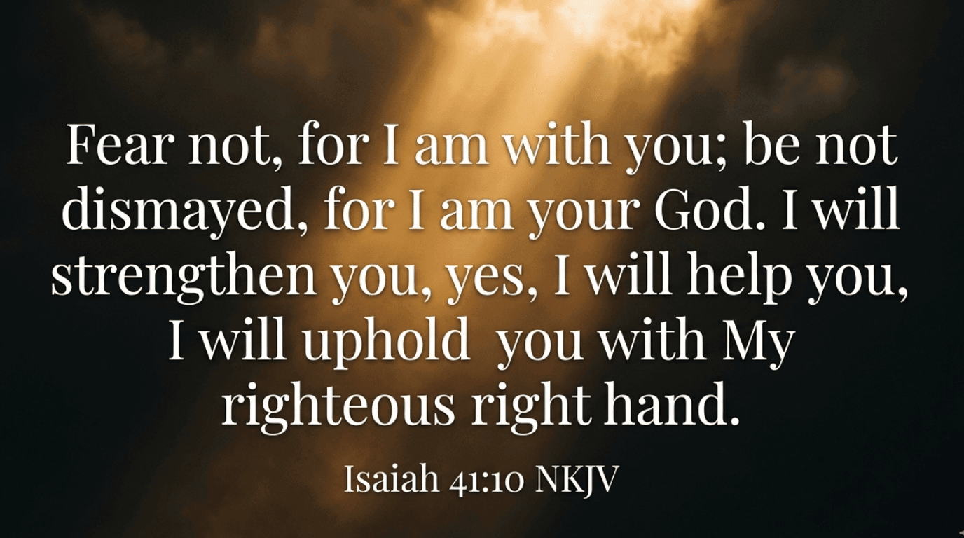 Bible verse graphic Isaiah 41:10 — Fear not, for I am with you; I will strengthen you