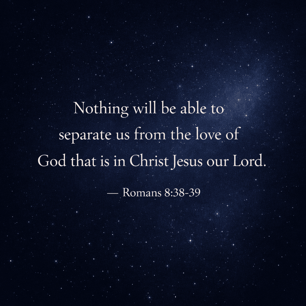 Bible verse graphic Romans 8:38-39 - Nothing will be able to separate us from the love of God in Christ Jesus