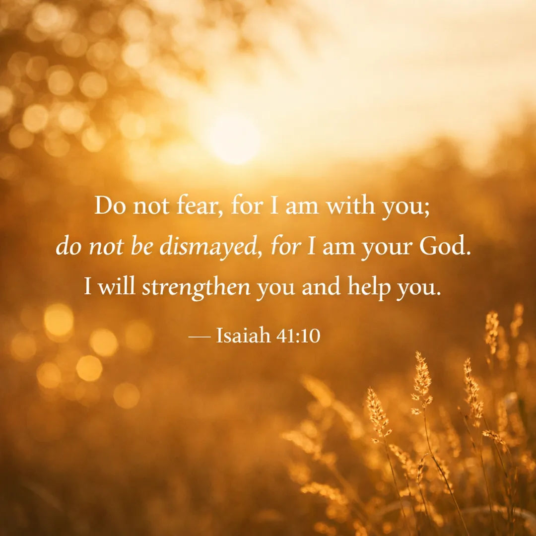 Scripture graphic — Isaiah 41:10: Do not fear, for I am with you; do not be dismayed, for I am your God