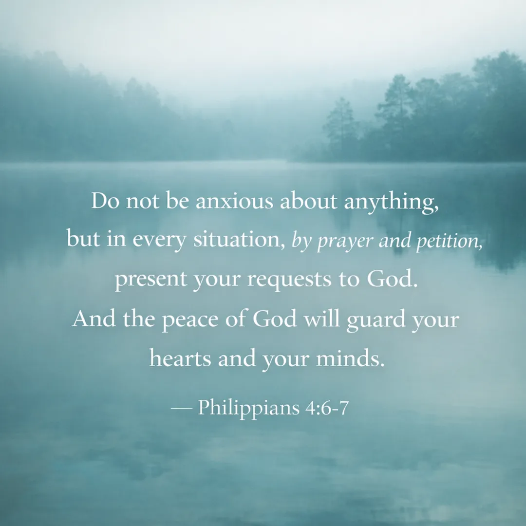 Scripture graphic -Philippians 4:6-7: Do not be anxious about anything, but in every situation, by prayer and petition, present your requests to God